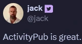 tweet from jack saying "ActivityPub is great"