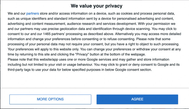 GDPR dialog.

We value your privacy
We and our partners store and/or access information on a device, such as cookies and process personal data, such as unique identifiers and standard information sent by a device for personalised advertising and content, advertising and content measurement, audience research and services development. With your permission we and our partners may use precise geolocation data and identification through device scanning. You may click to consent to our and our 1465 partners’ processing as described above.