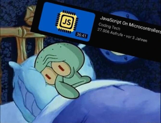 A cartoon image of Squidward from "SpongeBob SquarePants" lying in bed with a concerned expression and wide-open eyes. Over Squidward's face, there is a YouTube video overlay with the title "JavaScript On Microcontrollers," uploaded by "Coding Tech," showing 27,006 views and uploaded "vor 3 Jahren" (German for "3 years ago"). The video duration is shown as "36:41."