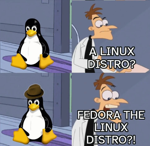 panel 1: it's tux, the linux mascot!
panel 2: doofenshmirtz says "a linux distro?"
panel 3: it's tux wearing a fedora!
panel 4: doofenshmirtz says "fedora the linux distro?!"