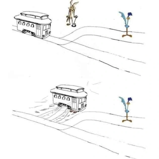 wile e coyote in the trolley problem, except when he pulls the lever the trolley just moves sideways and hits him