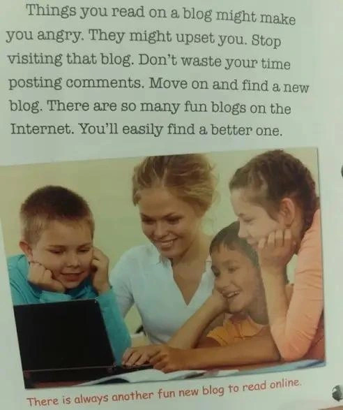 Photograph of a printed page that reads, “Things you read on a blog might make you angry. They might upset you. Stop visiting that blog. Don't waste your time posting comments. Move on and find a new blog. There are so many fun blogs on the Internet. You'll easily find a better one.” Underneath the text is a photo of a smiling adult and three smiling children looking at a laptop. Caption reads, “There is always another fun new blog to read online.”