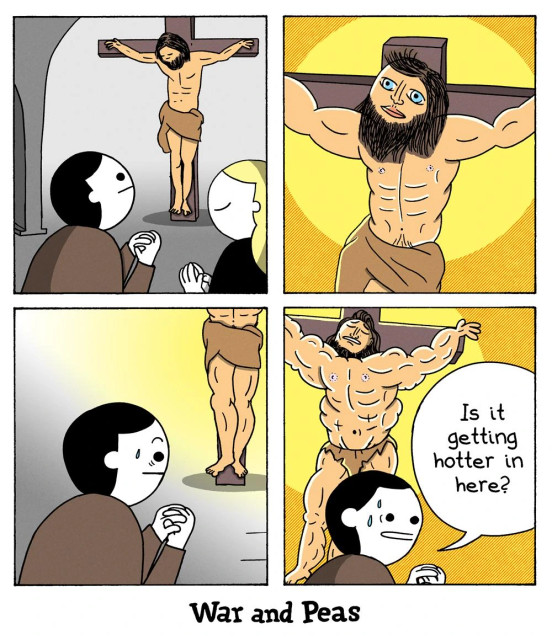 Comic by War and Peas Panel 1: Two people kneel in prayer before Jesus on the cross in a dimly lit church. Panel 2: Jesus transforms into a buff version of himself, glowing with a golden halo and staring intensely. Panel 3: The man glances nervously at Jesus as sweat drips down his face. Panel 4: Jesus flexes his muscular arms and torso, and the man asks, “Is it getting hotter in here?”