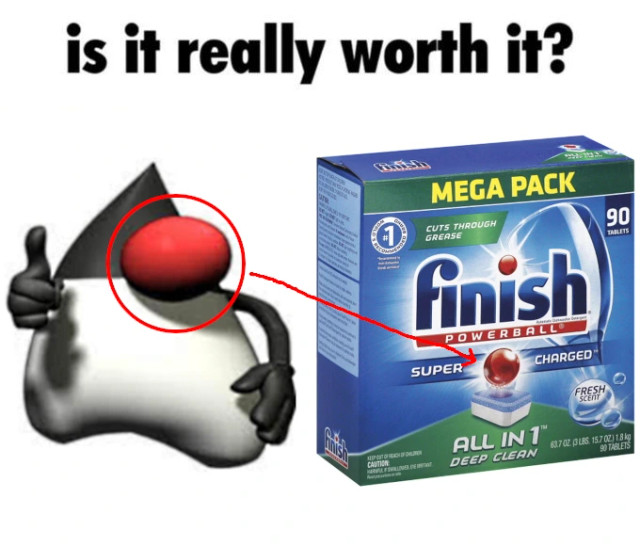 a meme which shows a red circle around java duke's red sphere pointing to the red sphere as seen in a finish detergent box, implying duke's sphere is used to make the product. the meme is captioned "is it really worth it?"