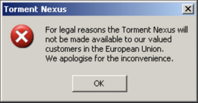 Windows style message prompt

Torment Nexus

❌ For legal reasons the Torment Nexus will not be made available to our valued customers in the European Union. 
We apologise for the inconvenience.

［ OK ］