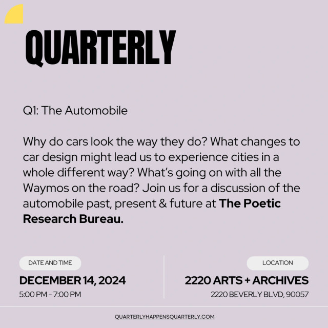 FLIER says "Q1: The Automobile
Why do cars look the way they do? What changes to car design might lead us to experience cities in a whole different way? What's going on with all the Waymos on the road? Join us for a discussion of the automobile past, present & future at The Poetic Research Bureau."